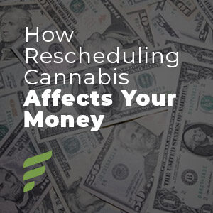 How rescheduling cannabis affects your money